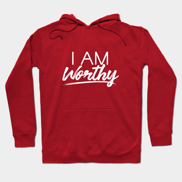 I AM WORTHY